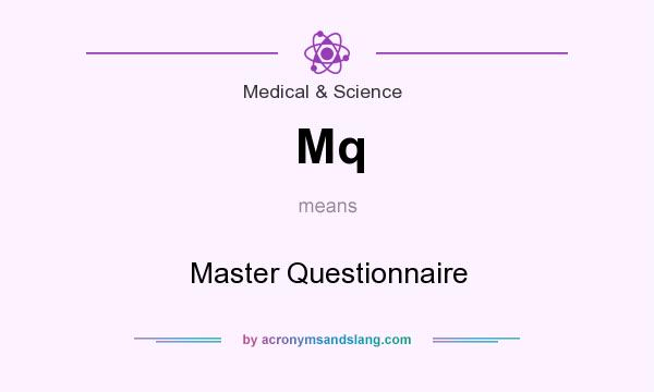 What does Mq mean? It stands for Master Questionnaire