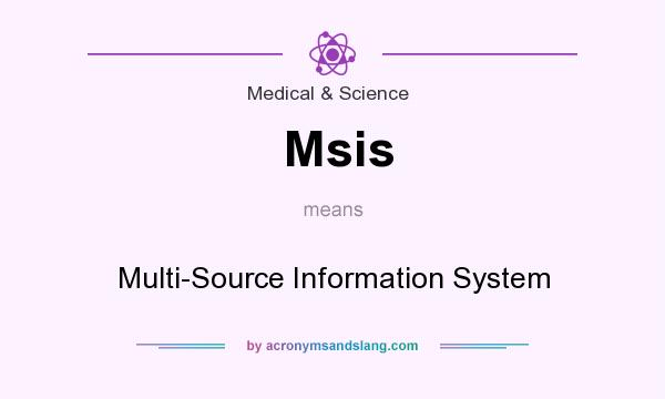 What does Msis mean? It stands for Multi-Source Information System