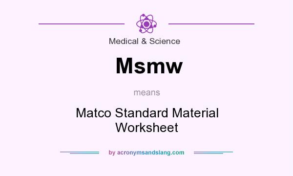 What does Msmw mean? It stands for Matco Standard Material Worksheet
