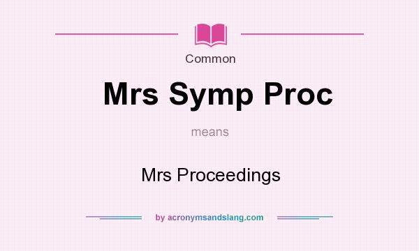 What does Mrs Symp Proc mean? It stands for Mrs Proceedings