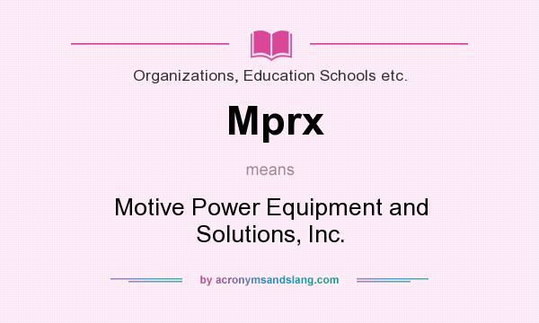 What does Mprx mean? It stands for Motive Power Equipment and Solutions, Inc.
