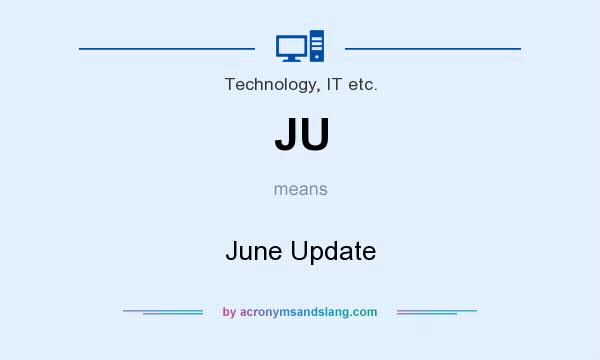 What does JU mean? It stands for June Update