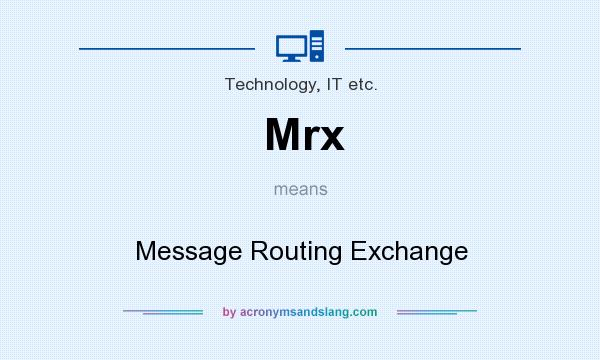 What does Mrx mean? It stands for Message Routing Exchange
