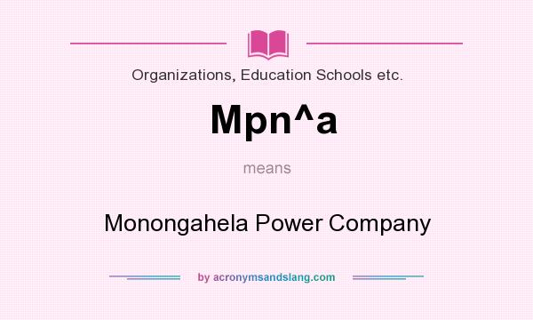 What does Mpn^a mean? It stands for Monongahela Power Company