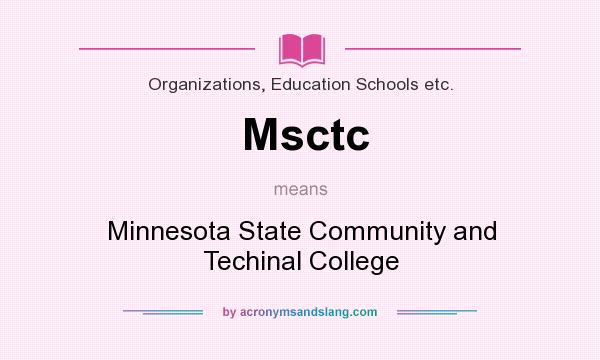 What does Msctc mean? It stands for Minnesota State Community and Techinal College