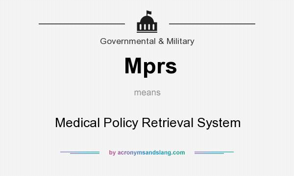 What does Mprs mean? It stands for Medical Policy Retrieval System
