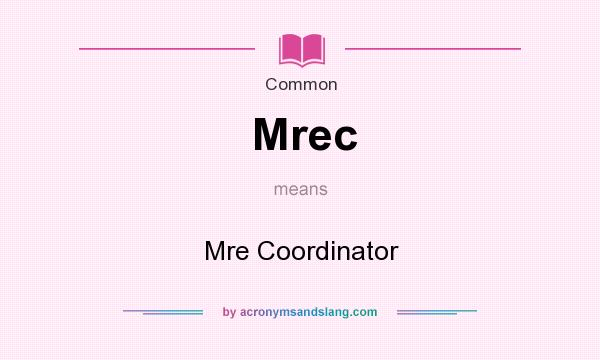 What does Mrec mean? It stands for Mre Coordinator