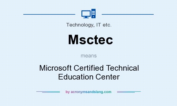 What does Msctec mean? It stands for Microsoft Certified Technical Education Center