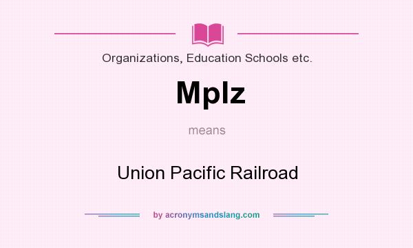 What does Mplz mean? It stands for Union Pacific Railroad