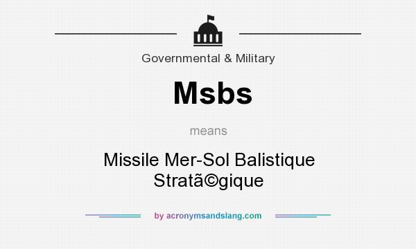 What does Msbs mean? It stands for Missile Mer-Sol Balistique Stratgique