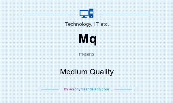 What does Mq mean? It stands for Medium Quality