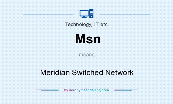 What does Msn mean? It stands for Meridian Switched Network