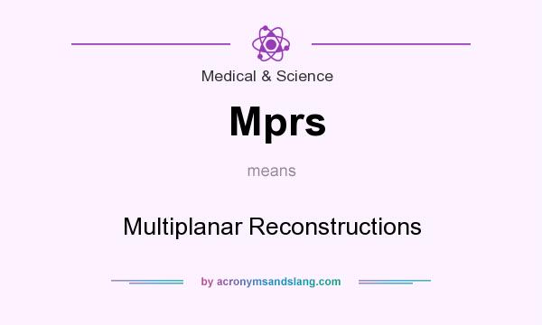 What does Mprs mean? It stands for Multiplanar Reconstructions