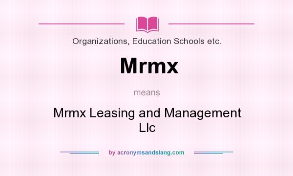 What does Mrmx mean? It stands for Mrmx Leasing and Management Llc