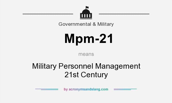 What does Mpm-21 mean? It stands for Military Personnel Management 21st Century
