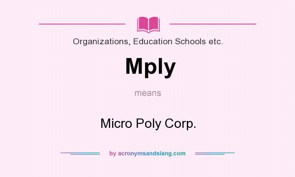 What does Mply mean? It stands for Micro Poly Corp.