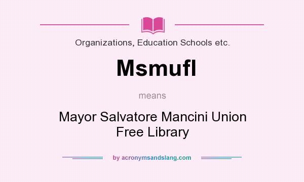 What does Msmufl mean? It stands for Mayor Salvatore Mancini Union Free Library