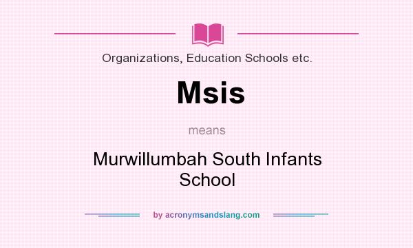 What does Msis mean? It stands for Murwillumbah South Infants School