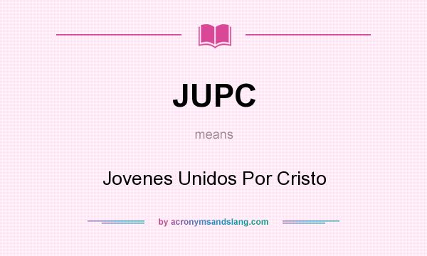 What does JUPC mean? It stands for Jovenes Unidos Por Cristo
