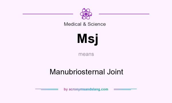 What does Msj mean? It stands for Manubriosternal Joint