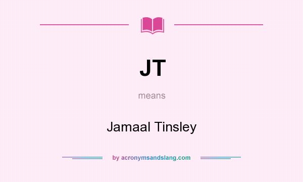 What does JT mean? It stands for Jamaal Tinsley