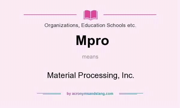 What does Mpro mean? It stands for Material Processing, Inc.