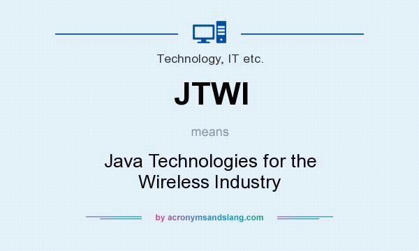 What does JTWI mean? It stands for Java Technologies for the Wireless Industry