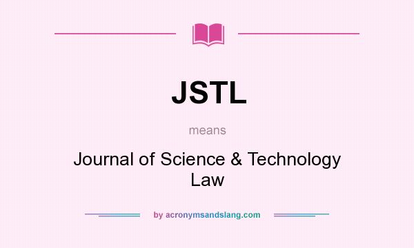 What does JSTL mean? It stands for Journal of Science & Technology Law