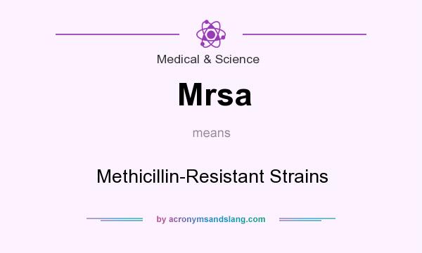What does Mrsa mean? It stands for Methicillin-Resistant Strains