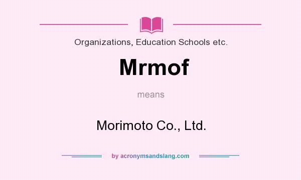 What does Mrmof mean? It stands for Morimoto Co., Ltd.