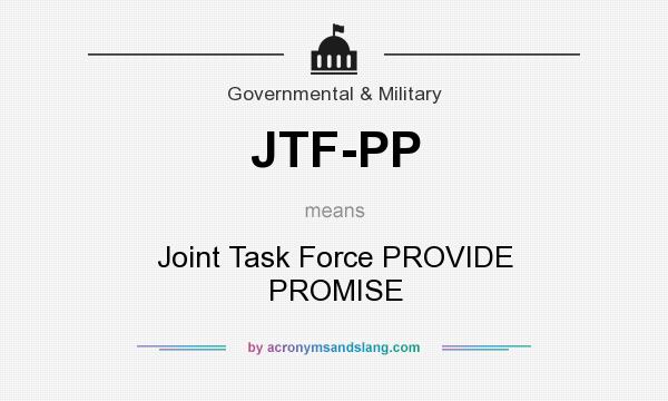 What does JTF-PP mean? It stands for Joint Task Force PROVIDE PROMISE