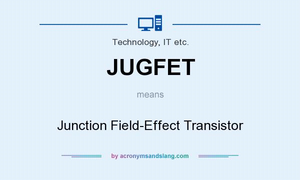 What does JUGFET mean? It stands for Junction Field-Effect Transistor