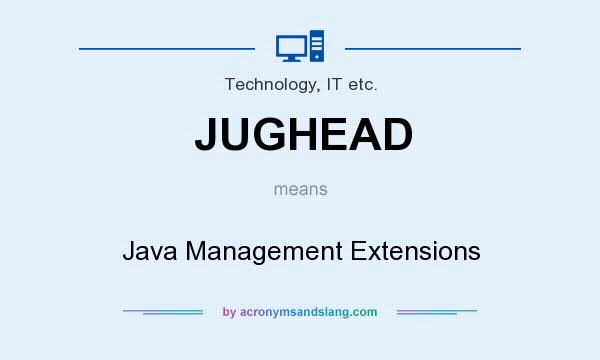 What does JUGHEAD mean? It stands for Java Management Extensions