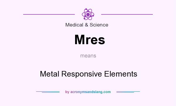 What does Mres mean? It stands for Metal Responsive Elements