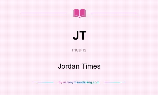 What does JT mean? It stands for Jordan Times