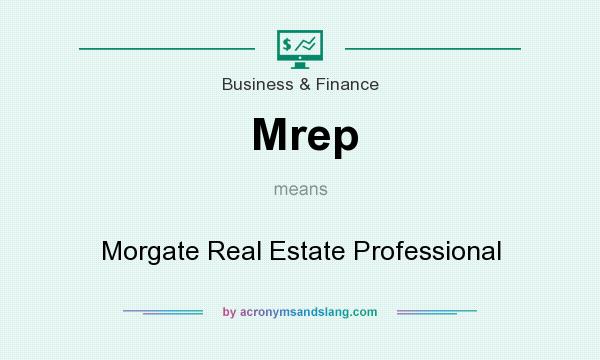 What does Mrep mean? It stands for Morgate Real Estate Professional