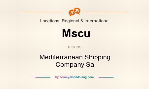 What does Mscu mean? It stands for Mediterranean Shipping Company Sa