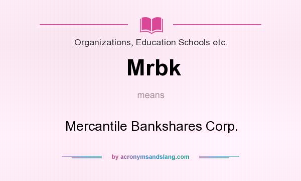 What does Mrbk mean? It stands for Mercantile Bankshares Corp.