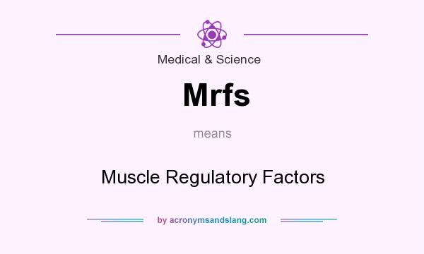 What does Mrfs mean? It stands for Muscle Regulatory Factors