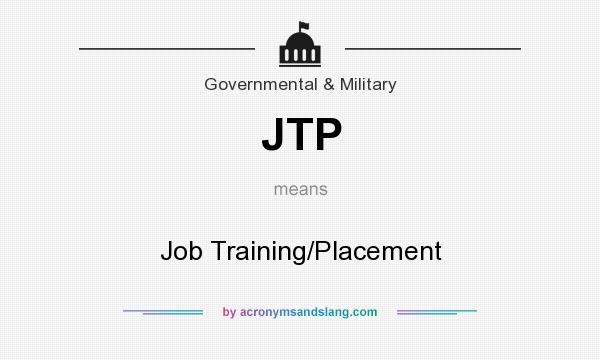What does JTP mean? It stands for Job Training/Placement