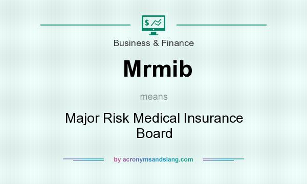 What does Mrmib mean? It stands for Major Risk Medical Insurance Board