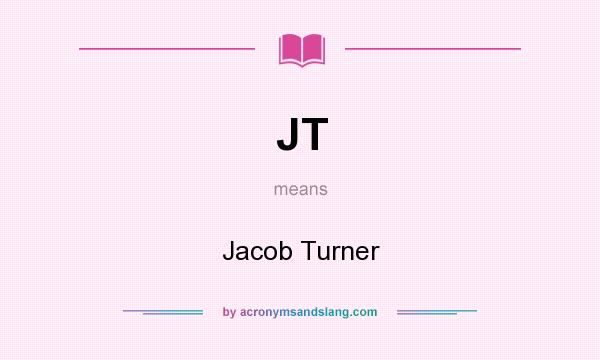 What does JT mean? It stands for Jacob Turner