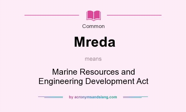 What does Mreda mean? It stands for Marine Resources and Engineering Development Act