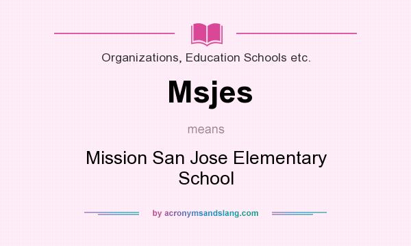 What does Msjes mean? It stands for Mission San Jose Elementary School