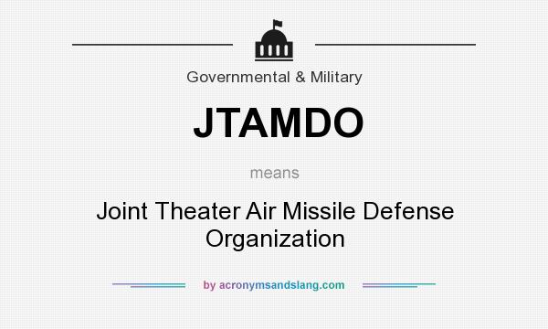 What does JTAMDO mean? It stands for Joint Theater Air Missile Defense Organization