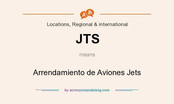 What does JTS mean? It stands for Arrendamiento de Aviones Jets
