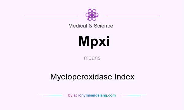 What does Mpxi mean? It stands for Myeloperoxidase Index