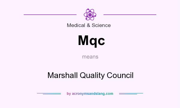 What does Mqc mean? It stands for Marshall Quality Council
