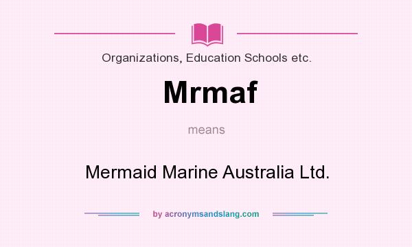 What does Mrmaf mean? It stands for Mermaid Marine Australia Ltd.