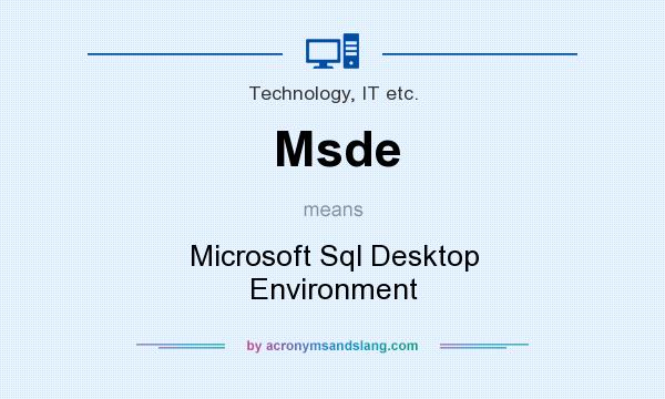 What does Msde mean? It stands for Microsoft Sql Desktop Environment